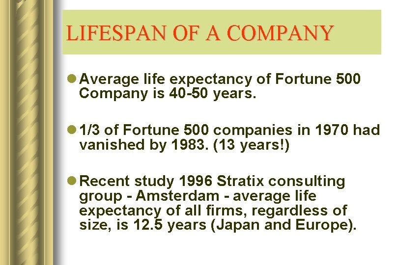 LIFESPAN OF A COMPANY l Average life expectancy of Fortune 500 Company is 40