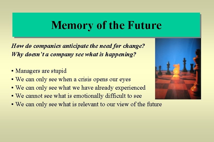 Memory of the Future How do companies anticipate the need for change? Why doesn’t