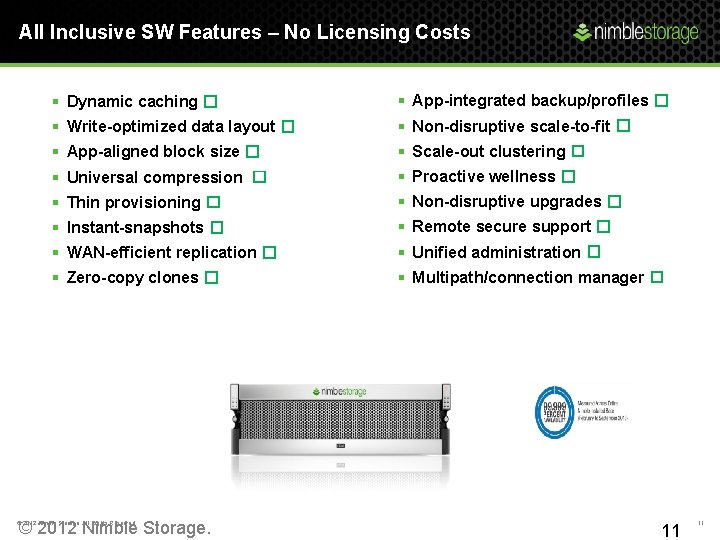 All Inclusive SW Features – No Licensing Costs § Dynamic caching � § App-integrated