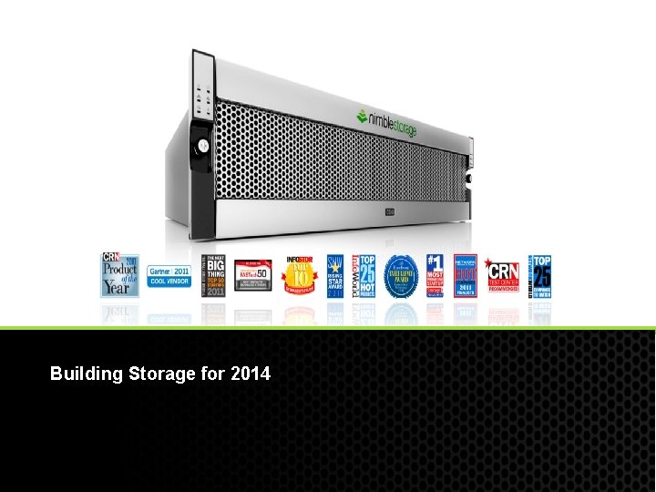 Building Storage for 2014 © 2012 Nimble Storage. All Rights Reserved. 4 