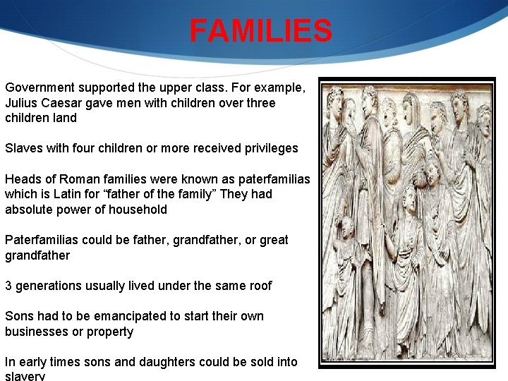 FAMILIES Government supported the upper class. For example, Julius Caesar gave men with children