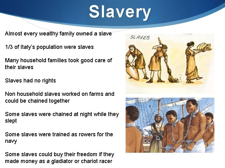 Slavery Almost every wealthy family owned a slave 1/3 of Italy’s population were slaves