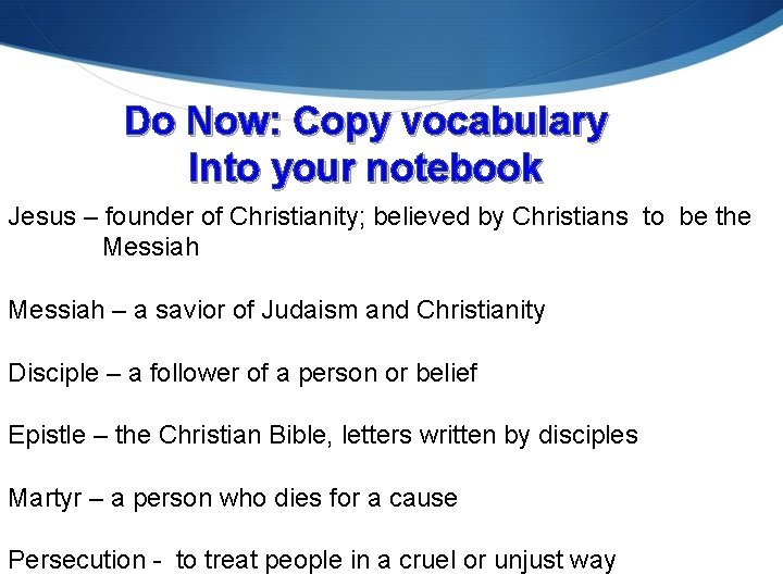 Do Now: Copy vocabulary Into your notebook Jesus – founder of Christianity; believed by