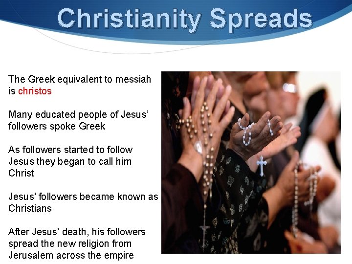 Christianity Spreads The Greek equivalent to messiah is christos Many educated people of Jesus’