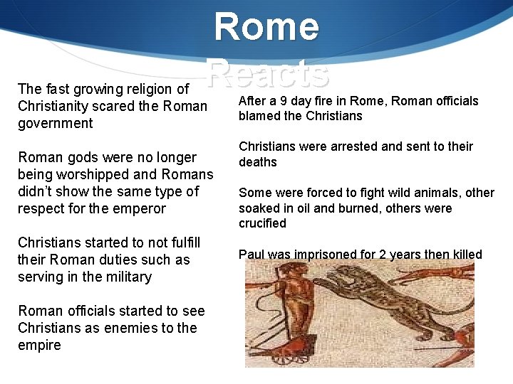 Rome Reacts The fast growing religion of Christianity scared the Roman government Roman gods