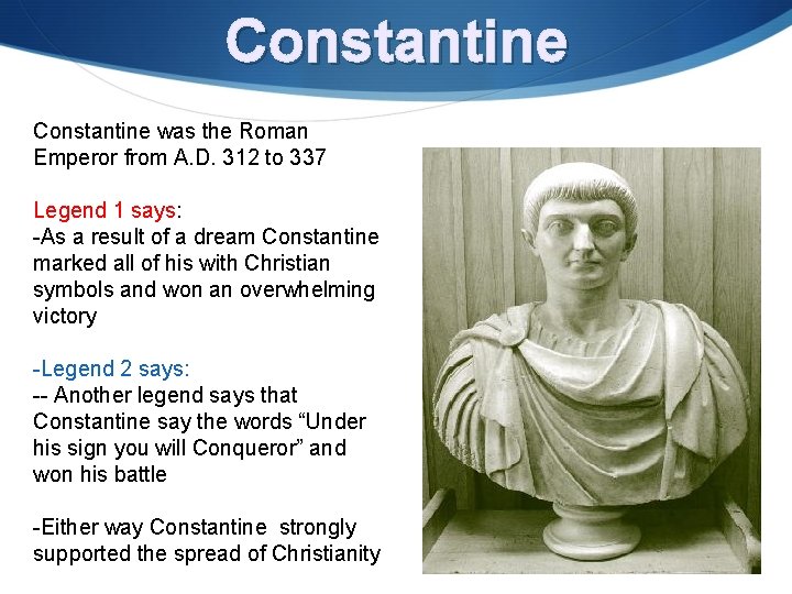 Constantine was the Roman Emperor from A. D. 312 to 337 Legend 1 says: