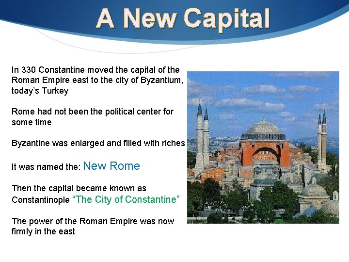 A New Capital In 330 Constantine moved the capital of the Roman Empire east