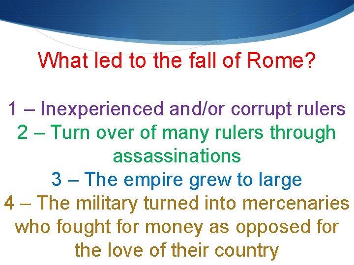 What led to the fall of Rome? 1 – Inexperienced and/or corrupt rulers 2