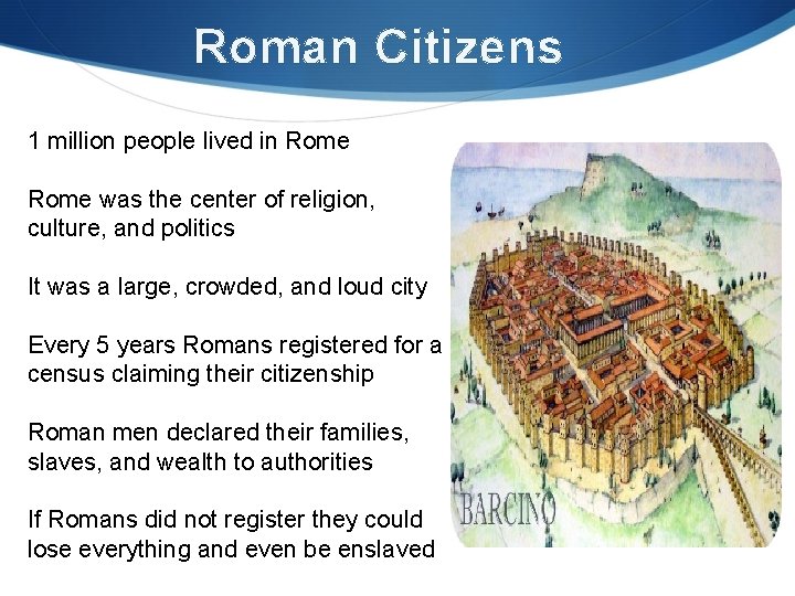 Roman Citizens 1 million people lived in Rome was the center of religion, culture,