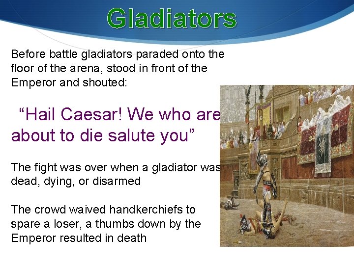 Gladiators Before battle gladiators paraded onto the floor of the arena, stood in front