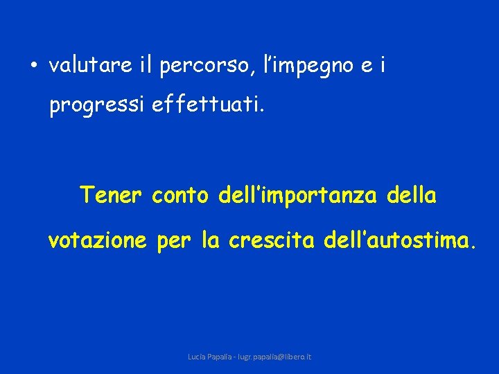  • valutare il percorso, l’impegno e i progressi effettuati. Tener conto dell’importanza della