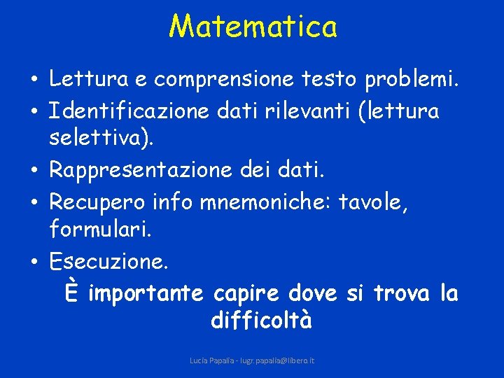 Matematica • Lettura e comprensione testo problemi. • Identificazione dati rilevanti (lettura selettiva). •