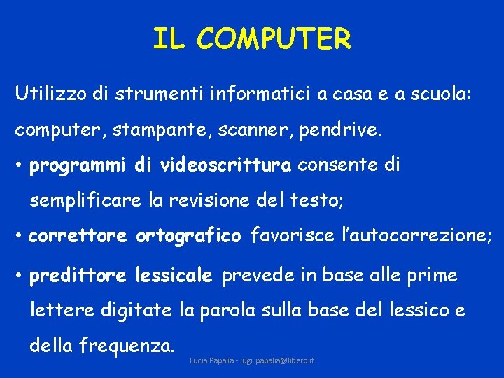 IL COMPUTER Utilizzo di strumenti informatici a casa e a scuola: computer, stampante, scanner,