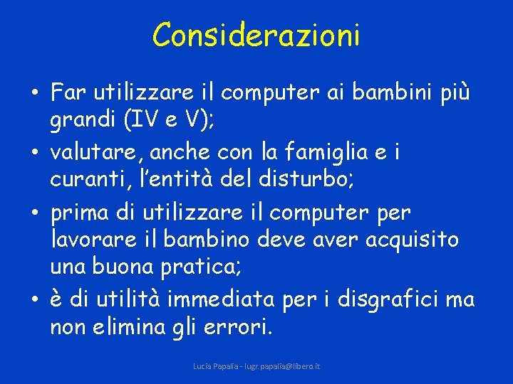 Considerazioni • Far utilizzare il computer ai bambini più grandi (IV e V); •