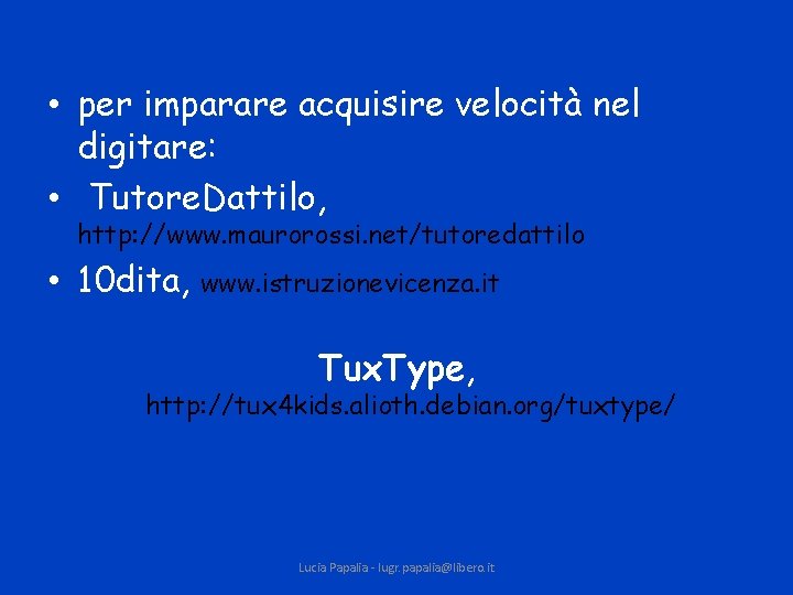  • per imparare acquisire velocità nel digitare: • Tutore. Dattilo, http: //www. maurorossi.