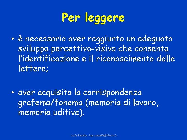 Per leggere • è necessario aver raggiunto un adeguato sviluppo percettivo-visivo che consenta l’identificazione