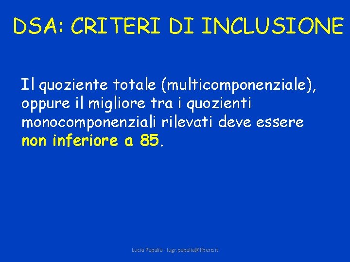 DSA: CRITERI DI INCLUSIONE Il quoziente totale (multicomponenziale), oppure il migliore tra i quozienti