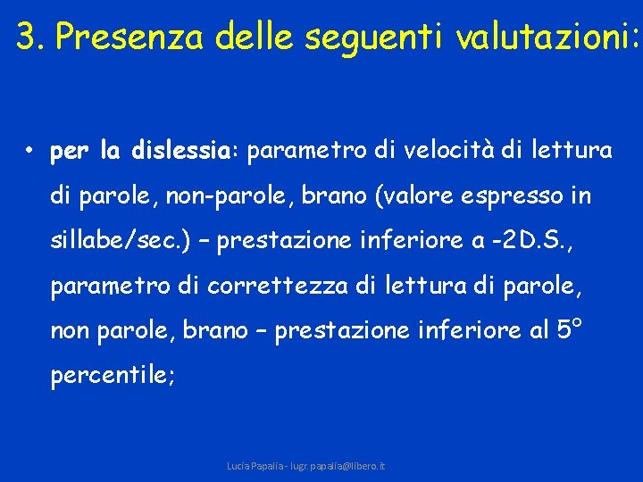 3. Presenza delle seguenti valutazioni: • per la dislessia: parametro di velocità di lettura