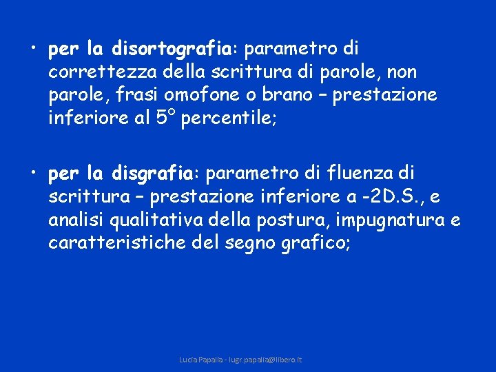  • per la disortografia: parametro di correttezza della scrittura di parole, non parole,