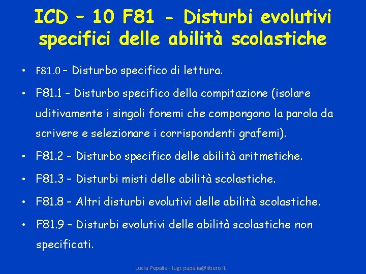 ICD – 10 F 81 - Disturbi evolutivi specifici delle abilità scolastiche • F