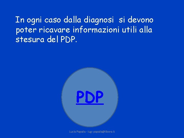 In ogni caso dalla diagnosi si devono poter ricavare informazioni utili alla stesura del