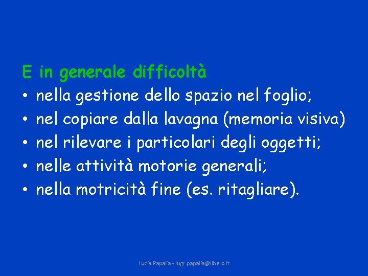 E in generale difficoltà • nella gestione dello spazio nel foglio; • nel copiare