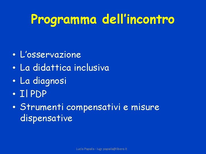 Programma dell’incontro • • • L’osservazione La didattica inclusiva La diagnosi Il PDP Strumenti