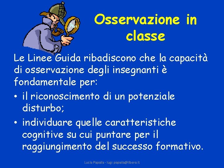 Osservazione in classe Le Linee Guida ribadiscono che la capacità di osservazione degli insegnanti