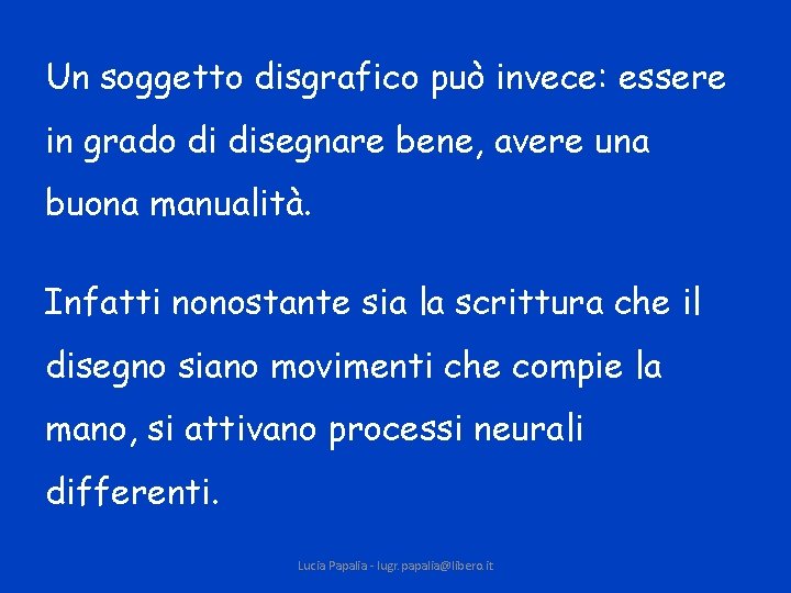 Un soggetto disgrafico può invece: essere in grado di disegnare bene, avere una buona