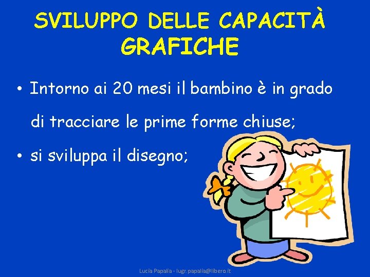 SVILUPPO DELLE CAPACITÀ GRAFICHE • Intorno ai 20 mesi il bambino è in grado