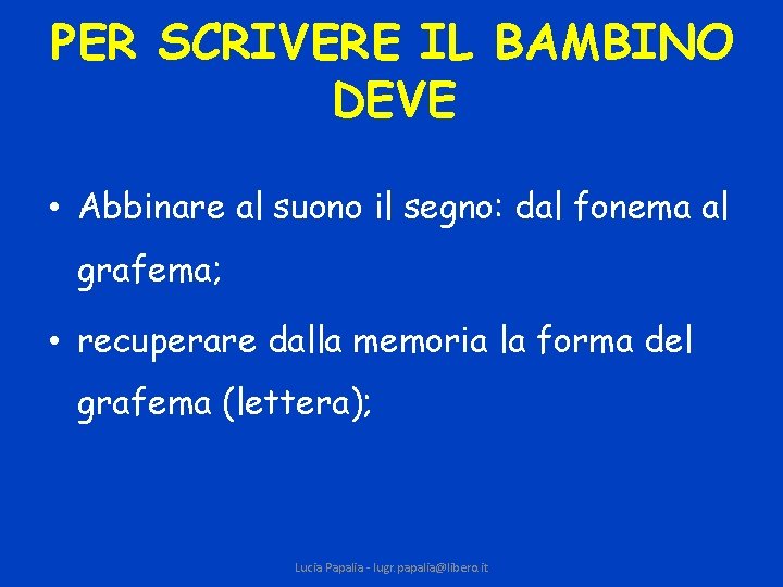 PER SCRIVERE IL BAMBINO DEVE • Abbinare al suono il segno: dal fonema al