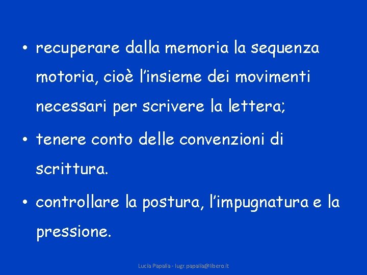  • recuperare dalla memoria la sequenza motoria, cioè l’insieme dei movimenti necessari per