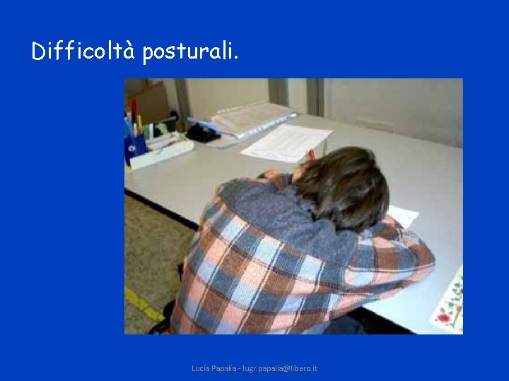 Difficoltà posturali. Lucia Papalia - lugr. papalia@libero. it 