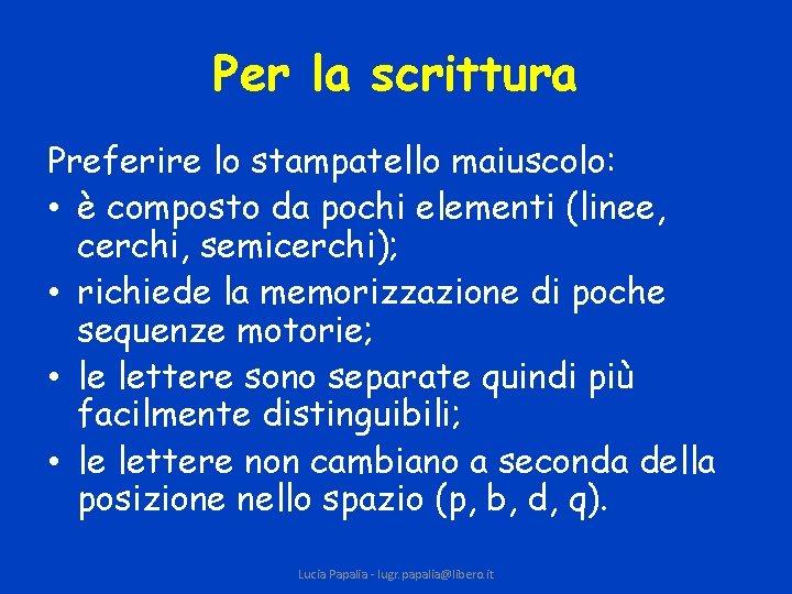 Per la scrittura Preferire lo stampatello maiuscolo: • è composto da pochi elementi (linee,