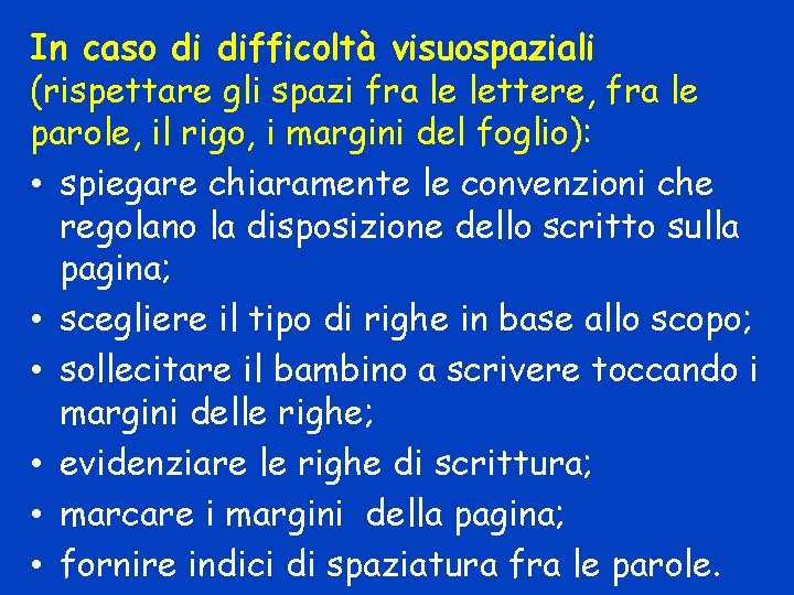 In caso di difficoltà visuospaziali (rispettare gli spazi fra le lettere, fra le parole,