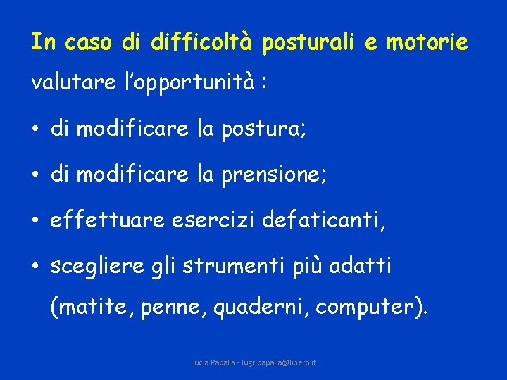 In caso di difficoltà posturali e motorie valutare l’opportunità : • di modificare la