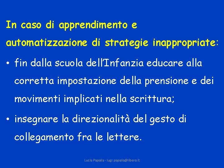 In caso di apprendimento e automatizzazione di strategie inappropriate: • fin dalla scuola dell’Infanzia