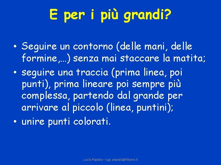 E per i più grandi? • Seguire un contorno (delle mani, delle formine, …)