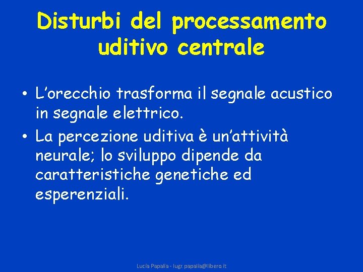 Disturbi del processamento uditivo centrale • L’orecchio trasforma il segnale acustico in segnale elettrico.