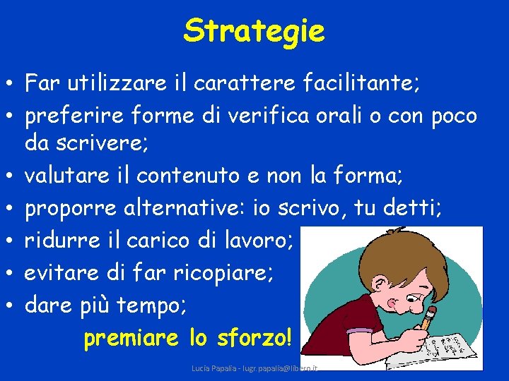 Strategie • Far utilizzare il carattere facilitante; • preferire forme di verifica orali o