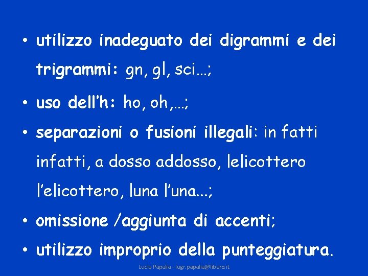  • utilizzo inadeguato dei digrammi e dei trigrammi: gn, gl, sci…; • uso