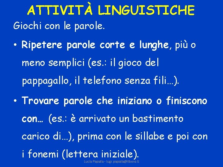ATTIVITÀ LINGUISTICHE Giochi con le parole. • Ripetere parole corte e lunghe, più o