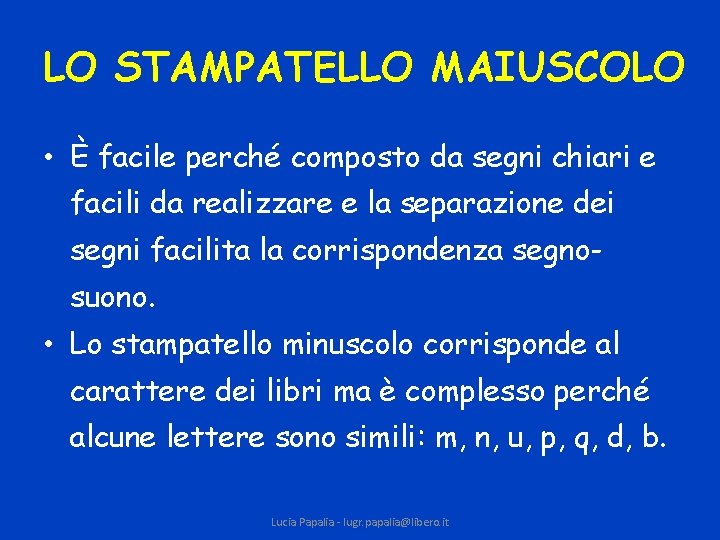 LO STAMPATELLO MAIUSCOLO • È facile perché composto da segni chiari e facili da