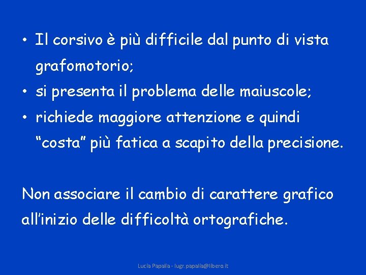  • Il corsivo è più difficile dal punto di vista grafomotorio; • si