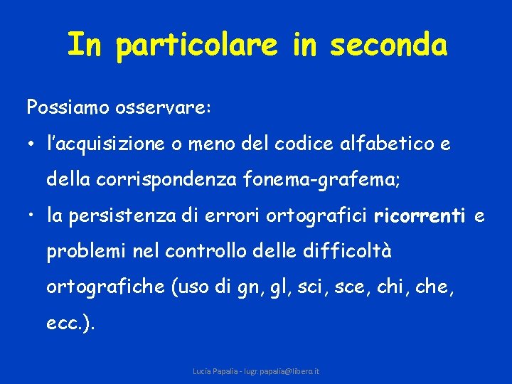 In particolare in seconda Possiamo osservare: • l’acquisizione o meno del codice alfabetico e