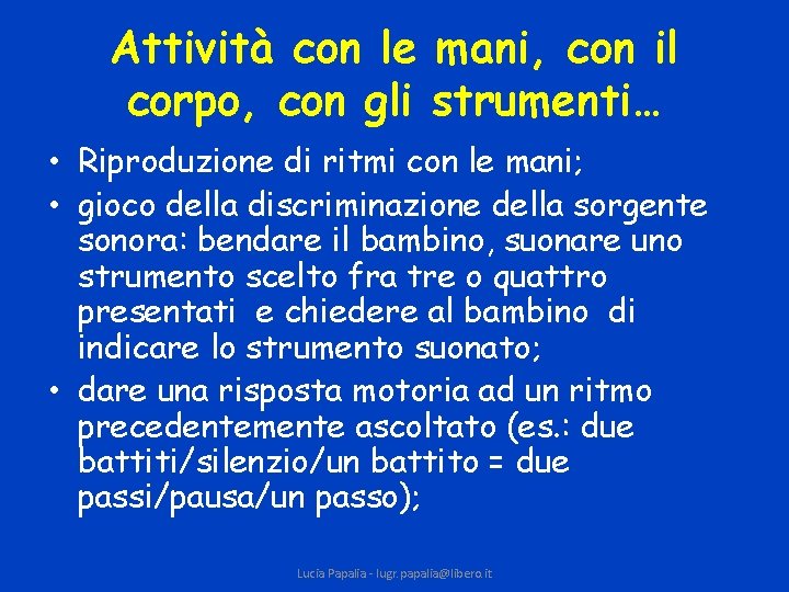 Attività con le mani, con il corpo, con gli strumenti… • Riproduzione di ritmi