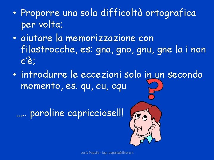  • Proporre una sola difficoltà ortografica per volta; • aiutare la memorizzazione con