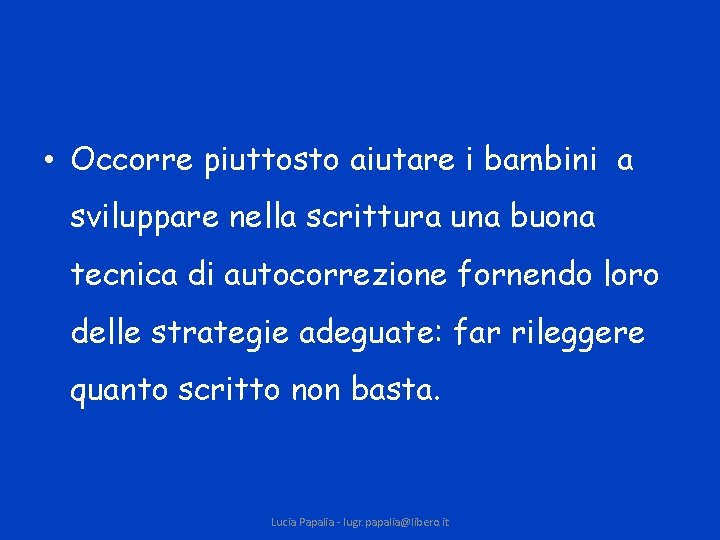  • Occorre piuttosto aiutare i bambini a sviluppare nella scrittura una buona tecnica