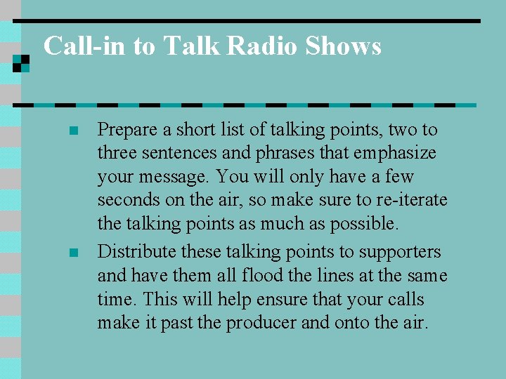 Call-in to Talk Radio Shows n n Prepare a short list of talking points,