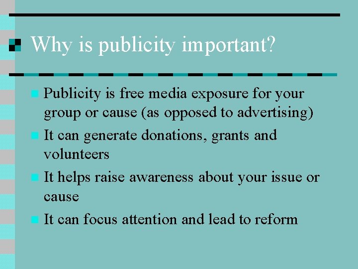 Why is publicity important? Publicity is free media exposure for your group or cause